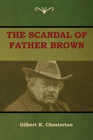 The Scandal of Father Brown de Gilbert K. Chesterton