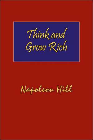 Think and Grow Rich. Hardcover with Dust-Jacket. Complete Original Text of the Classic 1937 Edition. de Napoleon Hill