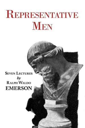 Representative Men - Seven Lectures by Emerson de Ralph Waldo Emerson