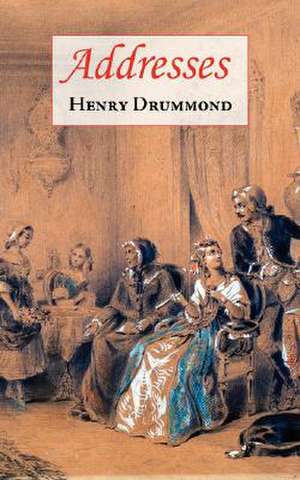 Addresses (Includes Love de Henry Drummond