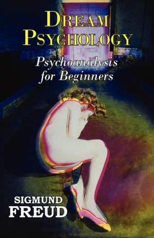 Dr. Freud's Dream Psychology - Psychoanalysis for Beginners de Sigmund Freud