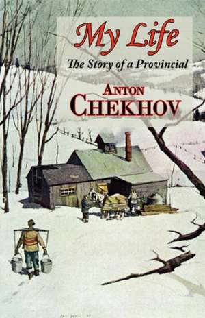 My Life (the Story of a Provincial) de Anton Pavlovich Chekhov