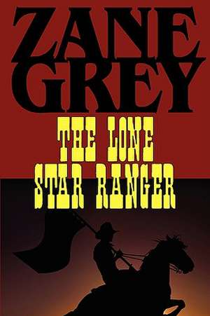 The Lone Star Ranger de Zane Grey