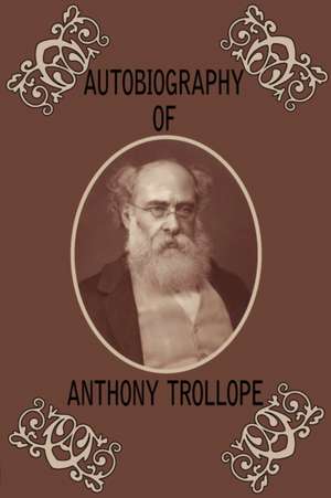 Autobiography of Anthony Trollope de Ed Trollope, Anthony