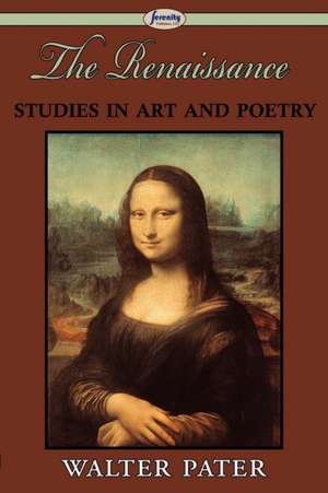 The Renaissance: Studies in Art and Poetry de Walter Pater