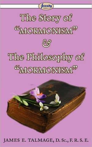 The Story of Mormonism & the Philosophy of Mormonism: Special Student Edition de James E. Talmage