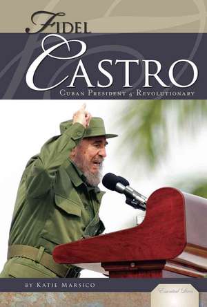 Fidel Castro: Cuban President & Revolutionary de Katie Marsico