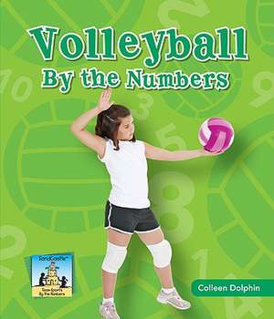 Volleyball by the Numbers de Colleen Dolphin