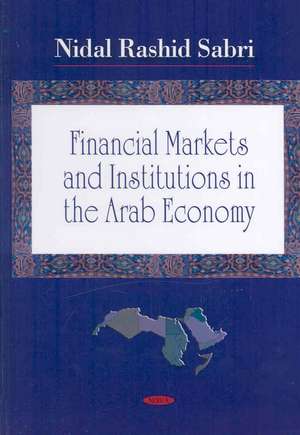 Financial Markets and Institutions in the Arab Economy de Nidal Rashid Sabri