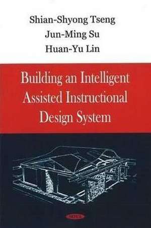 Building an Intelligent Assisted Instructional Design System de Shian-Shyong Tseng