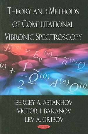 Theory and Methods of Computational Vibronic Spectroscopy de Sergey A. Astakhov