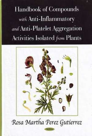 Handbook of Compounds with Anti-Inflammatory and Anti-Platelet Aggregation Activities Isolated from Plants de Rosa Martha Perez Gutierrez