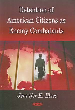 Detention of American Citizens as Enemy Combatants de Jennifer K. Elsea