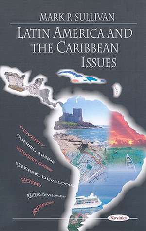 Latin America and the Caribbean Issues de Mark P. Sullivan