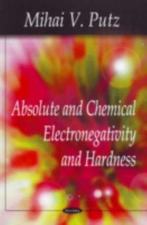 Absolute and Chemical Electronegativity and Hardness de Mihai V. Putz