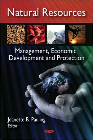 Natural Resources; Management, Economic Development and Protection de Jeanette B. Pauling