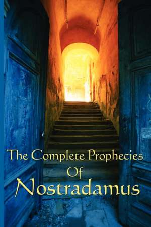 The Complete Prophecies of Nostradamus de Michel Nostradamus