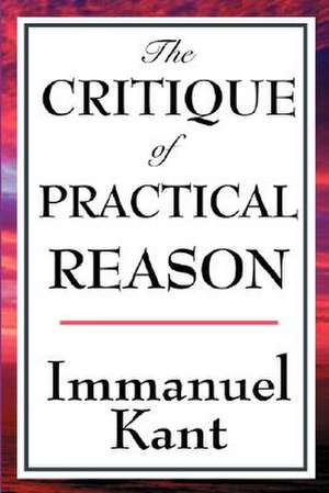 The Critique of Practical Reason de Immanuel Kant