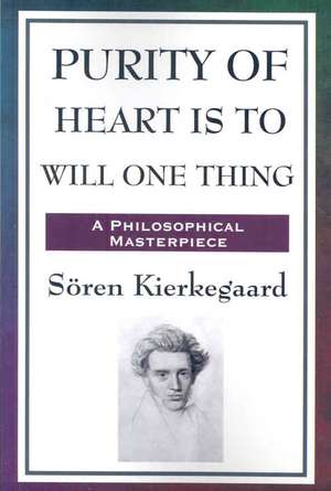 Purity of Heart Is to Will One Thing de Sören Kierkegaard