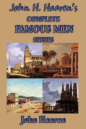 John H. Haaren's Complete Famous Men Series de John H. Haaren