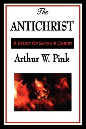 The Antichrist de Arthur W. Pink