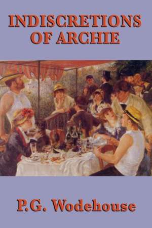 Indiscretions of Archie de P. G. Wodehouse