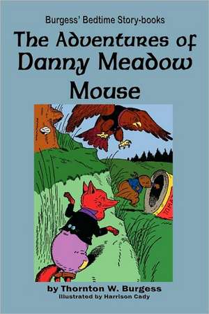 The Adventures of Danny Meadow Mouse de Thornton W. Burgess