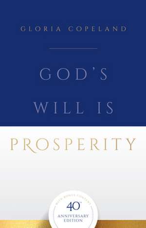 God's Will Is Prosperity: 40th Anniversary Edition with Bonus Content de Gloria Copeland