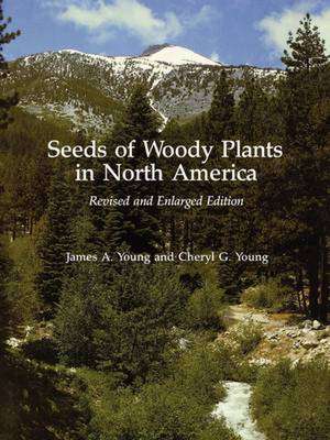 Seeds of Woody Plants in North America: Revised and Enlarged Edition de James A. Young