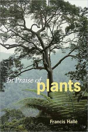 In Praise of Plants de Francis Halle