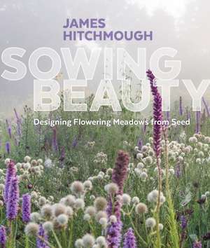 Sowing Beauty de James Hitchmough