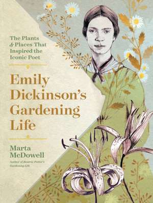 Emily Dickinson's Gardening Life de Marta Mcdowell