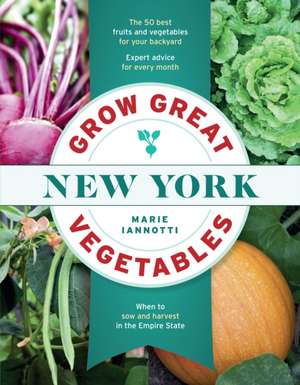 Grow Great Vegetables in New York de Marie Iannotti