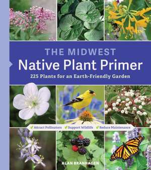 The Midwest Native Plant Primer de Alan Branhagen