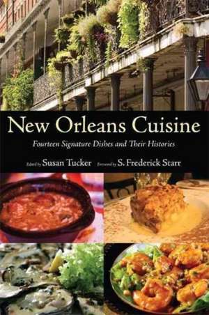 New Orleans Cuisine: Fourteen Signature Dishes and Their Histories de S. Frederick Starr