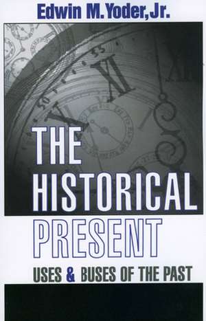 The Historical Present: Uses and Abuses of the Past de Jr. Yoder, Edwin M.