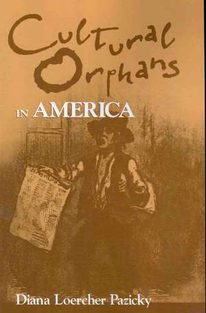 Cultural Orphans in America de Diana L. Pazicky