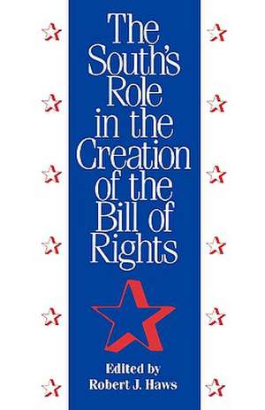 The South's Role in the Creation of the Bill of Rights de Robert J. Haws