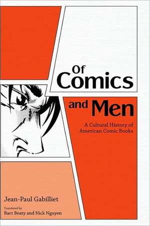 Of Comics and Men: A Cultural History of American Comic Books de Jean-Paul Gabilliet