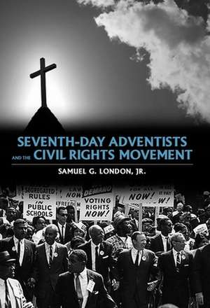 Seventh-Day Adventists and the Civil Rights Movement de Samuel G. Jr. London