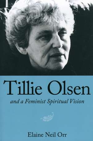 Tillie Olsen and a Feminist Spiritual Vision de Elaine Neil Orr