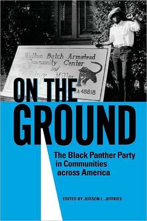 On the Ground: The Black Panther Party in Communities Across America de Judson L. Jeffries