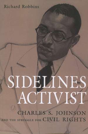 Sidelines Activist: Charles S. Johnson and the Struggle for Civil Rights de Richard Robbins