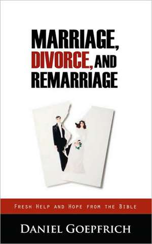 Marriage, Divorce, and Remarriage de Daniel Goepfrich