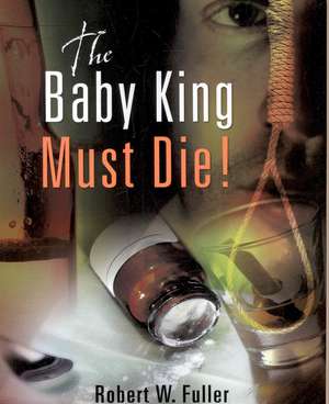 The Baby King Must Die! de Robert W. Fuller