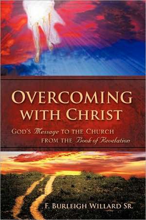 Overcoming with Christ de F. Burleigh Willard