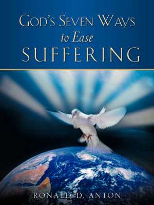 God's Seven Ways To Ease Suffering de Ronald D. Anton