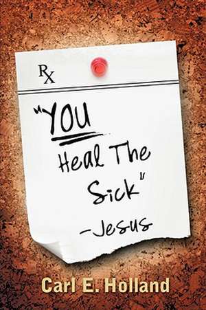 "YOU Heal The Sick" (signed) Jesus de Carl E. Holland