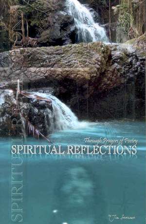 Spiritual Reflections Through Prayers of Poetry de Jim Severance