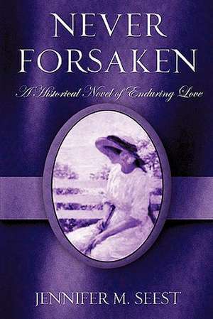 Never Forsaken de Jennifer M. Seest